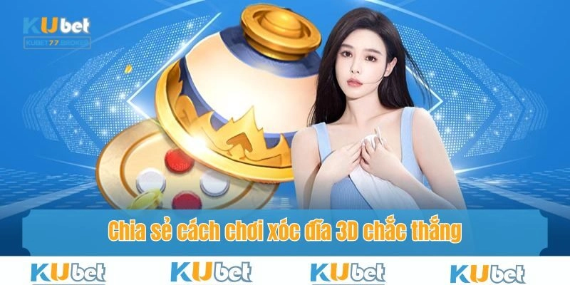 Chia sẻ cách chơi xóc đĩa 3D chắc thắng cho newbie