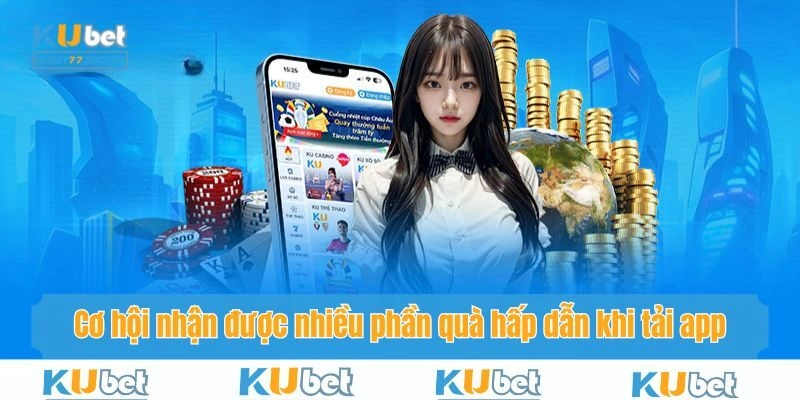 Cơ hội nhận được nhiều phần quà hấp dẫn khi tải app