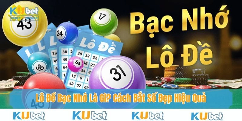Lô Đề Bạc Nhớ Là Gì? Cách Bắt Số Đẹp Hiệu Quả Cho Người Mới