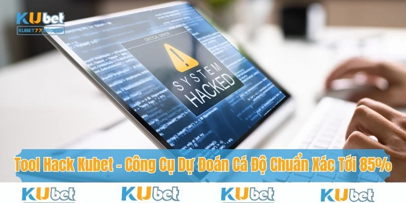 Tool Hack Kubet - Công Cụ Dự Đoán Cá Độ Chuẩn Xác Tới 85%