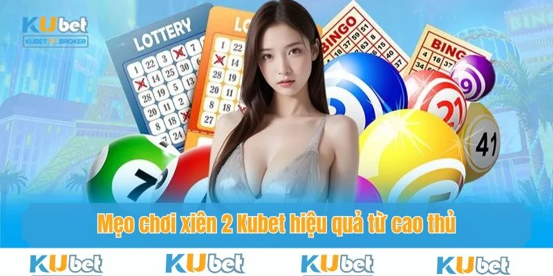 Xiên 2 Kubet Ăn Bao Nhiêu? Cách Tính Tiền Chuẩn Từ A Đến Z